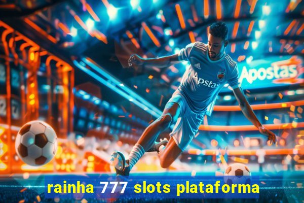 rainha 777 slots plataforma